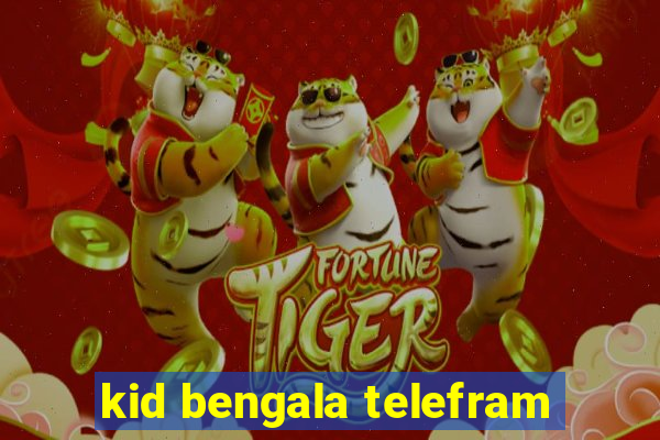 kid bengala telefram